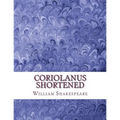 Coriolanus Shortened: Shakespeare Edited for Length