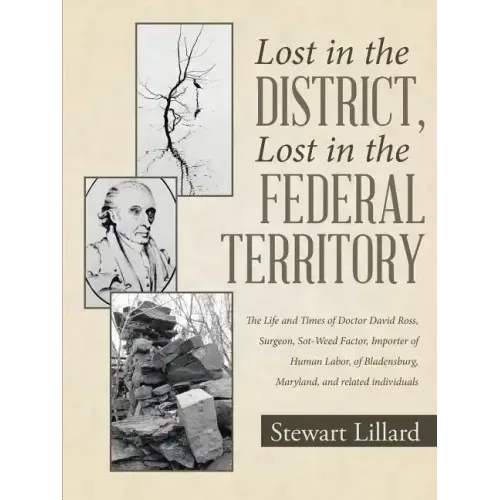Lost in the District, Lost in the Federal Territory: The Life and Times of Doctor David Ross, Surgeon, Sot-Weed Factor, Importer of Human Labor, of Bl