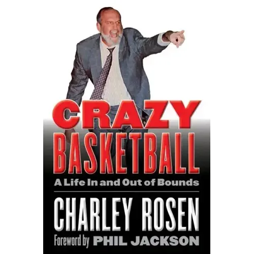 Crazy Basketball: A Life in and Out of Bounds