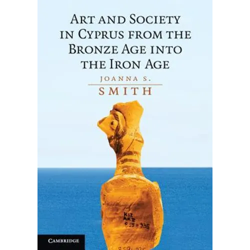 Art and Society in Cyprus from the Bronze Age into the Iron Age