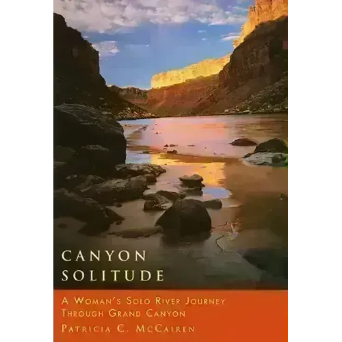 Canyon Solitude: A Woman's Solo River Journey Through the Grand Canyon
