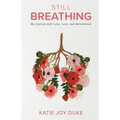 Still Breathing: My Journey with Love, Loss, and Reinvention