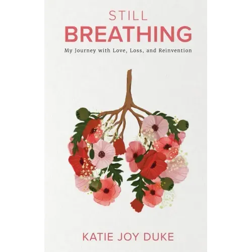 Still Breathing: My Journey with Love, Loss, and Reinvention