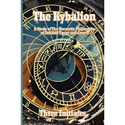 The Kybalion: A Study of The Hermetic Philosophy of Ancient Egypt and Greece