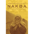 Nakba: Palestine, 1948, and the Claims of Memory