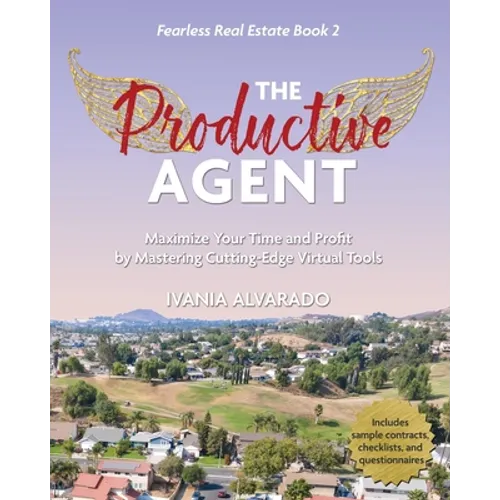 The Productive Agent: Maximize Your Time and Profit by Using Cutting-Edge Virtual Tools