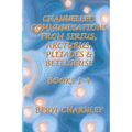Channelled Communications from Sirius, Arcturus, Pleiades & Betelgeuse: Books 1 - 4