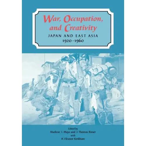 War, Occupation, and Creativity: Japan and East Asia, 1920-1960