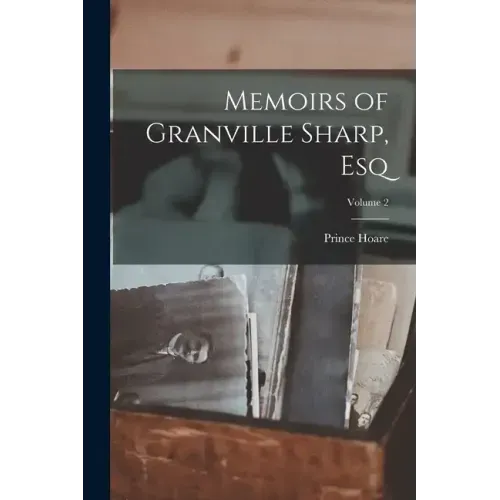 Memoirs of Granville Sharp, Esq; Volume 2