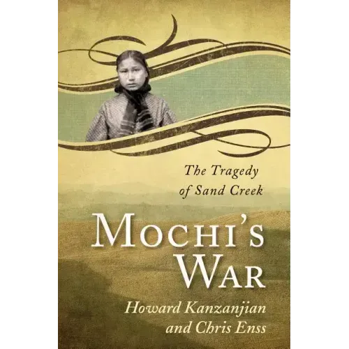Mochi's War: The Tragedy of Sand Creek