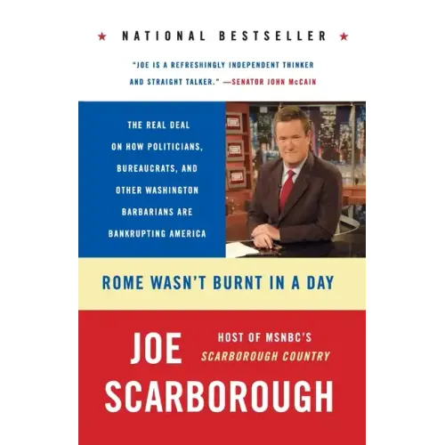 Rome Wasn't Burnt in a Day: The Real Deal on How Politicians, Bureaucrats, and Other Washington Barbarians Are Bankrupting America