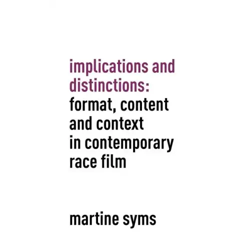 Implications and Distinctions: Format, Content and Context in Contemporary Race Film