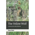The Yellow Wolf: A Journey Into the Yukon Wilderness