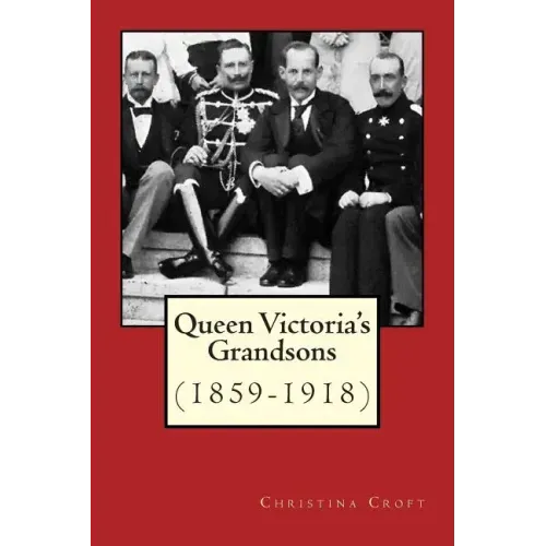Queen Victoria's Grandsons (1859-1918)
