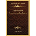The Ritual Of Freemasonry For Ladies