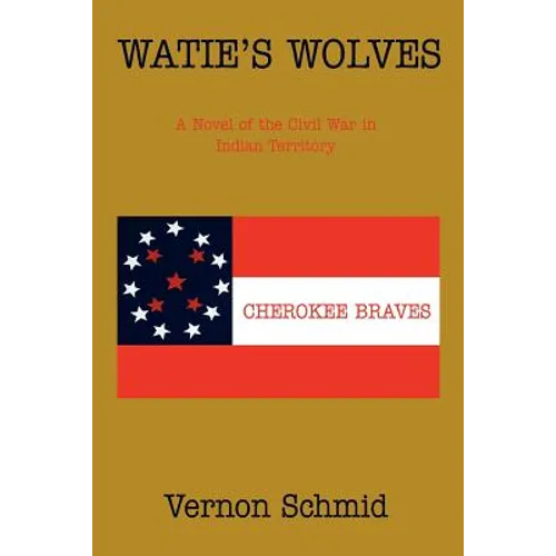 Watie's Wolves: A Novel of the Civil War in Indian Territory