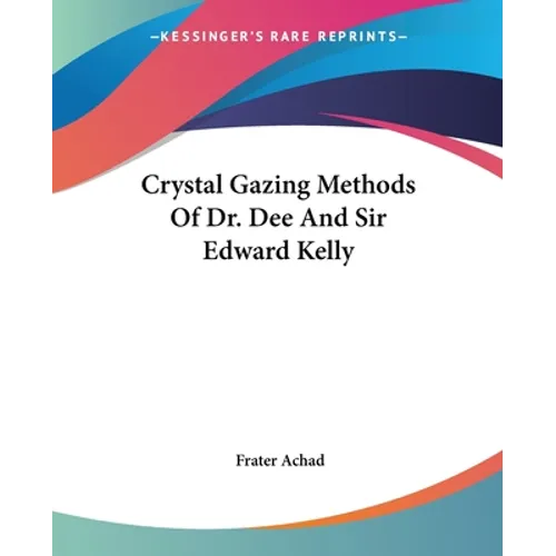 Crystal Gazing Methods Of Dr. Dee And Sir Edward Kelly