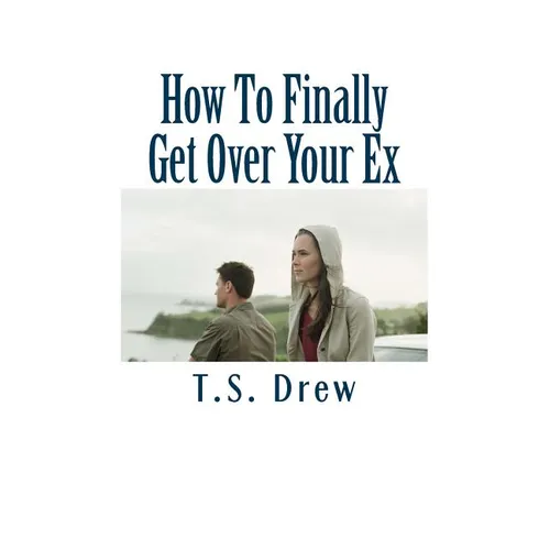 How To Finally Get Over Your Ex: Tried & Trusted Methods That REALLY Do Work!