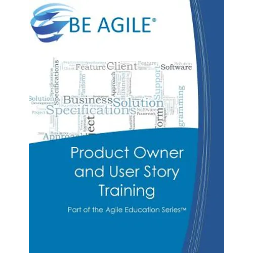Product Owner and User Story Training: Part of the Agile Education Series