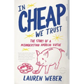 In CHEAP We Trust: The Story of a Misunderstood American Virtue