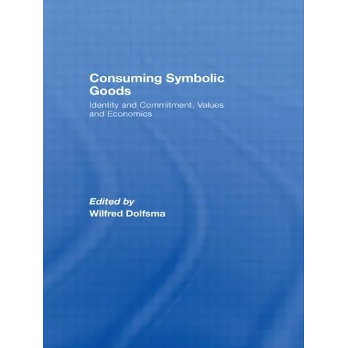 Consuming Symbolic Goods: Identity and Commitment, Values and Economics