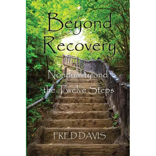 Beyond Recovery: Nonduality and the Twelve Steps