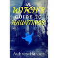 A Witch's Guide to Hauntings