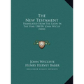 The New Testament: Translated From The Latin In The Year 1380 By John Wiclif (1810)