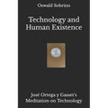 Technology and Human Existence: José Ortega y Gasset's Meditation on Technology