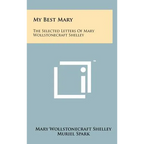 My Best Mary: The Selected Letters of Mary Wollstonecraft Shelley - Hardcover