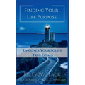 Finding Your Life Purpose - Uncover Your Soul's True Goals