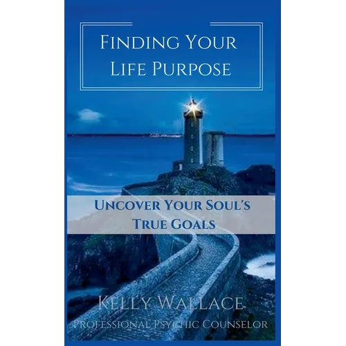 Finding Your Life Purpose - Uncover Your Soul's True Goals