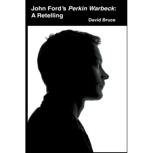 John Ford's Perkin Warbeck: A Retelling