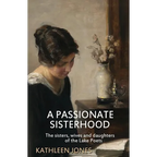 A Passionate Sisterhood: The sisters, wives and daughters of the Lake Poets - Paperback