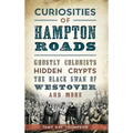 Curiosities of Hampton Roads: Ghostly Colonists, Hidden Crypts, the Black Swan of Westover and More