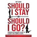 Should I stay or should I go?: From Relationship CLASH to Clarity in 5 Simple Steps