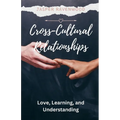 Cross-Cultural Relationships: Love, Learning, and Understanding