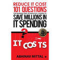 Reduce IT Cost 101 Questions for Business and Technology Leaders to Save Millions in It Spending