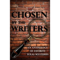 Chosen by the Writers: An Anthology of Favorite Texas Mysteries