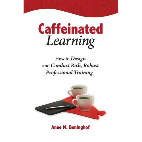 Caffeinated Learning: How to Design and Conduct Rich, Robust Professional Training