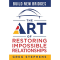 Build New Bridges: The Art of Restoring Impossible Relationships