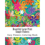 Beautiful Large Print Simple Flowers: Large Print One Sided Stress Relieving, Relaxing Flowers Coloring Book For Grownups, Women, Men & Youths. Easy F - Paperback