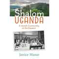 Shalom Uganda: A Jewish Community On the Equator