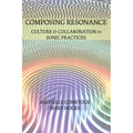 Composing Resonance: Culture and Collaboration in Sonic Practices
