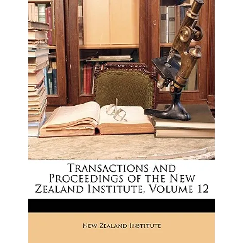 Transactions and Proceedings of the New Zealand Institute, Volume 12