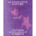Alternative Nature: Parkkim Monograph