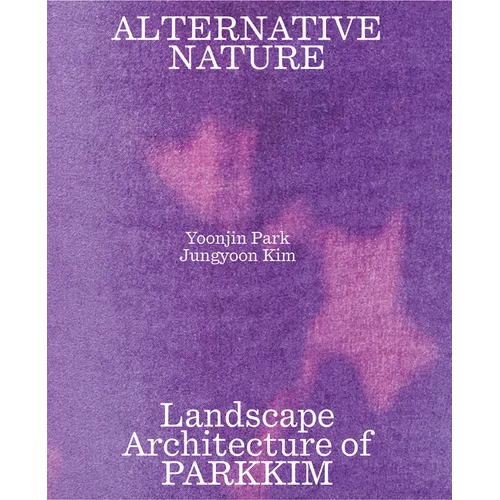 Alternative Nature: Parkkim Monograph