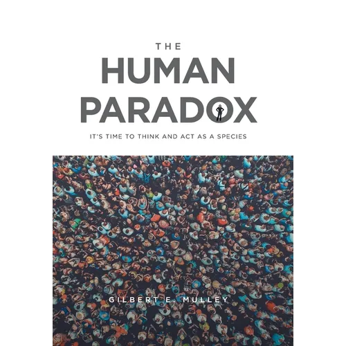 The Human Paradox: It's Time to Think and Act as a Species