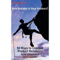 How Reliable is Your Product? (Second Edition): 50 Ways to Improve Product Reliability