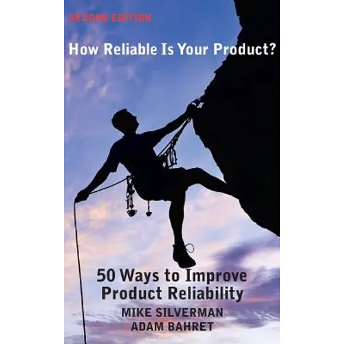 How Reliable is Your Product? (Second Edition): 50 Ways to Improve Product Reliability